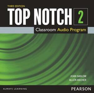 Top Notch 2 Class Audio CD by Joan Saslow, Allen Ascher