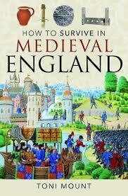 How to Survive in Medieval England by Toni Mount