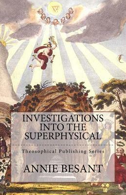 Investigations Into the Superphysical by Annie Besant