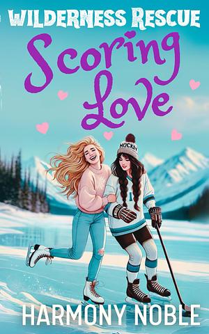 WILDERNESS RESCUE: SCORING LOVE by Harmony Noble