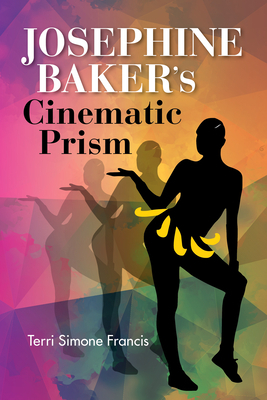 Josephine Baker's Cinematic Prism by Terri Simone Francis