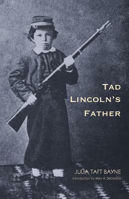 Tad Lincoln's Father by Julia Taft Bayne