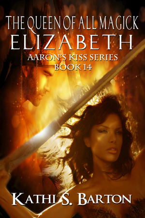 The Queen of All Magick: Elizabeth by Kathi S. Barton