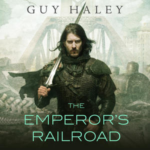The Emperor's Railroad by Guy Haley