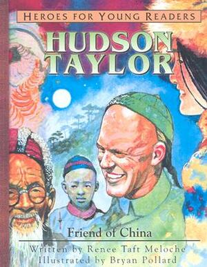 Hudson Taylor: Friend of China by Renee Taft Meloche