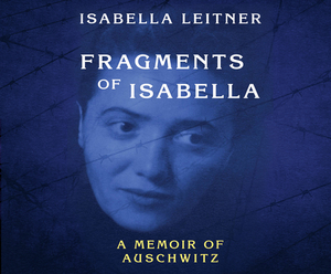 Fragments of Isabella (Abr): A Memoir of Auschwitz by Isabella Leitner