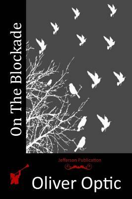 On The Blockade by Oliver Optic