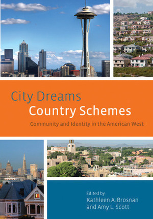 City Dreams, Country Schemes: Community and Identity in the American West by Amy L. Scott, Kathleen A. Brosnan