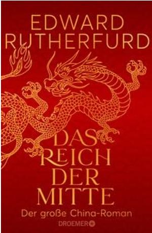 Das Reich der Mitte: Der große China-Roman by Edward Rutherfurd