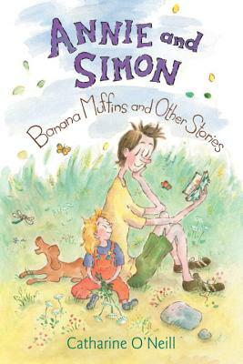 Annie and Simon: Banana Muffins and Other Stories by Catharine O'Neill