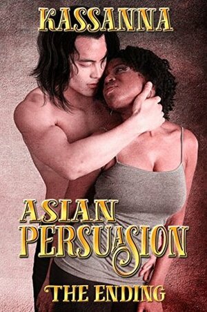 Asian Persuasion - The Ending by Kassanna