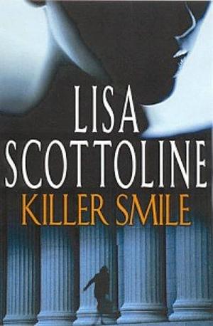 Killer Smile by Lisa Scottoline by Lisa Scottoline, Lisa Scottoline