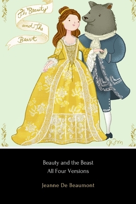 Beauty and the Beast - All Four Versions by Gabrielle-Suzanne de Villeneuve, Jacob Grimm, Andrew Lang