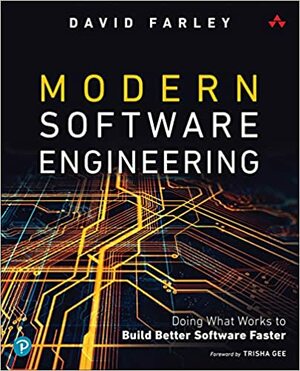 Modern Software Engineering: Doing What Works to Build Better Software Faster by Trisha Gee, David Farley