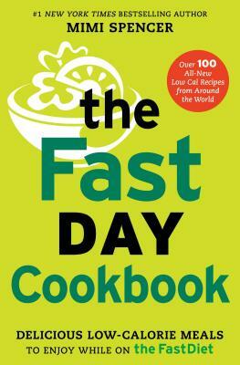 The FastDay Cookbook: Delicious Low-Calorie Meals to Enjoy While on the FastDiet by Mimi Spencer