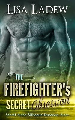 The Firefighter's Secret Obsession by Lisa Ladew