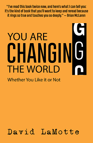 You Are Changing the World: Whether You Like it or Not by David LaMotte