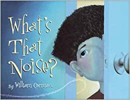 What's That Noise? by William Carman