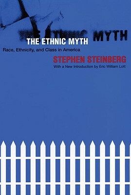 The Ethnic Myth: Race, Ethnicity, and Class in America by Stephen Steinberg