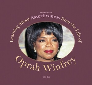 Learning about Assertiveness from the Life of Oprah Winfrey by Kristin Ward