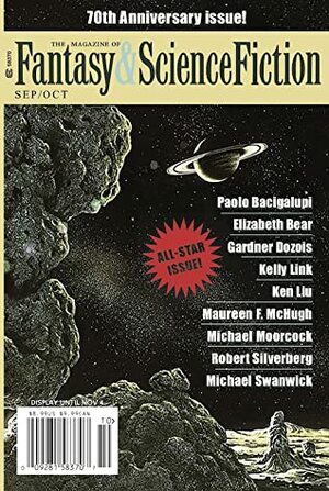 The Magazine of Fantasy & Science Fiction, September/October 2019 (F&SF, #745) by Mary Soon Lee, Michael Moorcock, Paul Di Filippo, Elizabeth Bear, Y. M. Pang, Michael Swanwick, Jerry Oltion, Amanda Hollander, Thomas Kaufsek, Jeff Crandall, Maureen McHugh, Charles de Lint, Robert Silverberg, Gardner Dozois, Kelly Link, Ken Liu, C.C. Finlay, Karin Lowachee, Esther M. Friesner, James Sallis, Paolo Bacigalupi, Nick Wolven