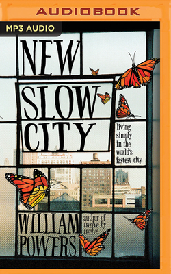 New Slow City: Living Simply in the World's Fastest City by William Powers