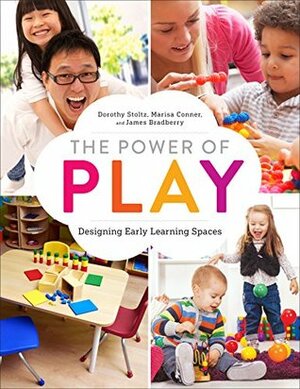 The Power of Play: Designing Early Learning Spaces by Dorothy Stoltz, Marisa Conner, James Bradberry