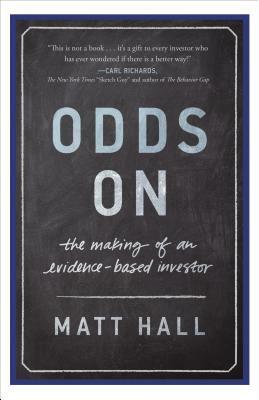 Odds on: The Making of an Evidence-Based Investor by Matt Hall