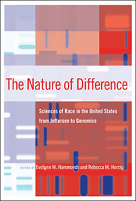The Nature of Difference: Sciences of Race in the United States from Jefferson to Genomics by 