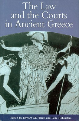 The Law and the Courts in Ancient Greece by Adriaan Lanni, Angelos Chaniotis