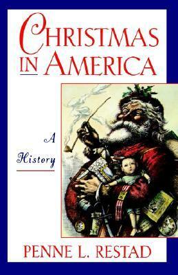 Christmas in America: A History by Penne L. Restad