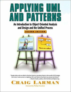 Applying UML and Patterns: An Introduction to Object-Oriented Analysis and Design and the Unified Process by Craig Larman