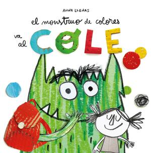 El Monstruo de Colores va al cole by Anna Llenas