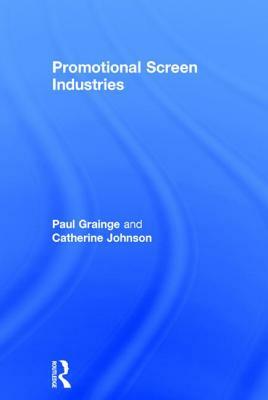 Promotional Screen Industries by Catherine Johnson, Paul Grainge