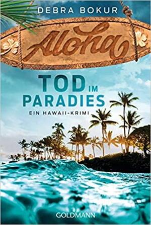 Aloha. Tod im Paradies by Debra Bokur