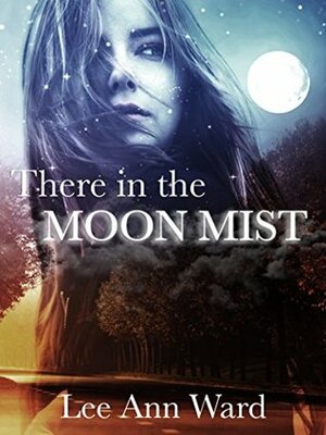 There in the Moon Mist by Lee Ann Ward