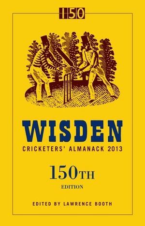 Wisden Cricketers' Almanack 2013: 150th Edition by Lawrence Booth