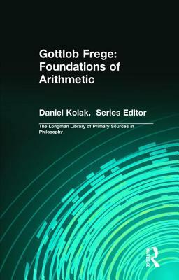 Gottlob Frege: Foundations of Arithmetic: (Longman Library of Primary Sources in Philosophy) by Gottlob Frege