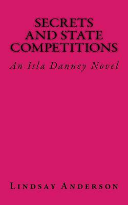 Secrets and State Competitions: An Isla Danney Novel by Lindsay Anderson