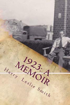 1923: A Memoir: Lies and Testaments by Harry Leslie Smith