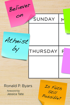 Believer on Sunday, Atheist by Thursday by Ronald P. Byars