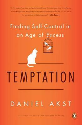 Temptation: Finding Self-Control in an Age of Excess by Daniel Akst