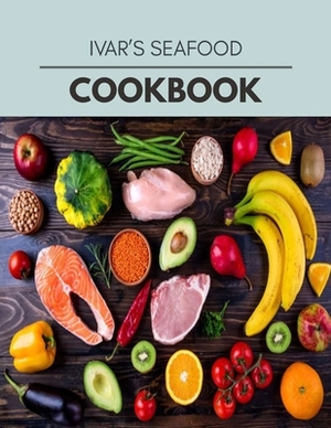 Ivar's Seafood Cookbook: The Ultimate Meatloaf Recipes for Starters by Lauren North