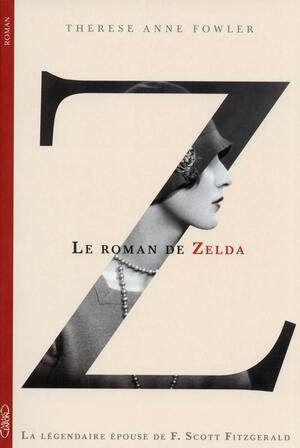 Z : Le Roman de Zelda by Therese Anne Fowler