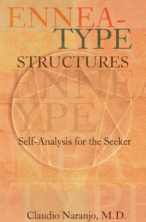 Ennea-type Structures: Self-Analysis for the Seeker by Claudio Naranjo