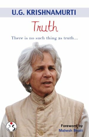 Truth (There is no such thing as truth…) by Mahesh Bhatt, Sunita Pant Bansal, U.G. Krishnamurti