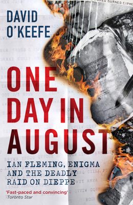One Day in August: Ian Fleming, Enigma, and the Deadly Raid on Dieppe by David O'Keefe