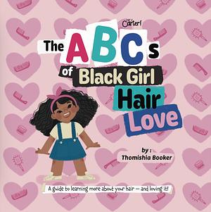 The ABCs of Black Girl Hair Love by Thomishia Booker