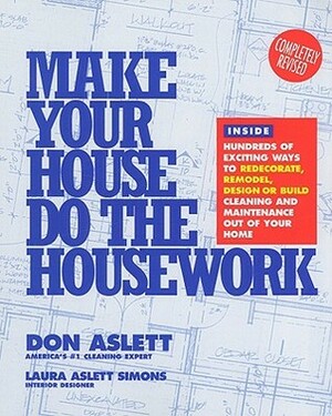 Make Your House Do the Housework by Laura Aslett Simons, Don Aslett