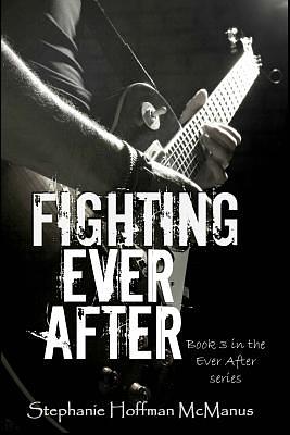 Fighting Ever After by Stephanie Hoffman McManus